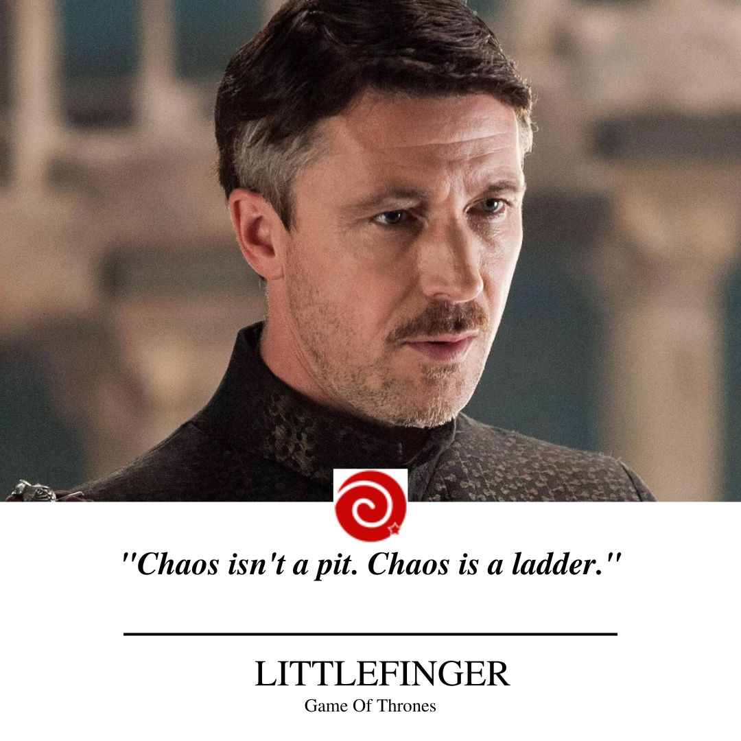 "Chaos isn't a pit. Chaos is a ladder."