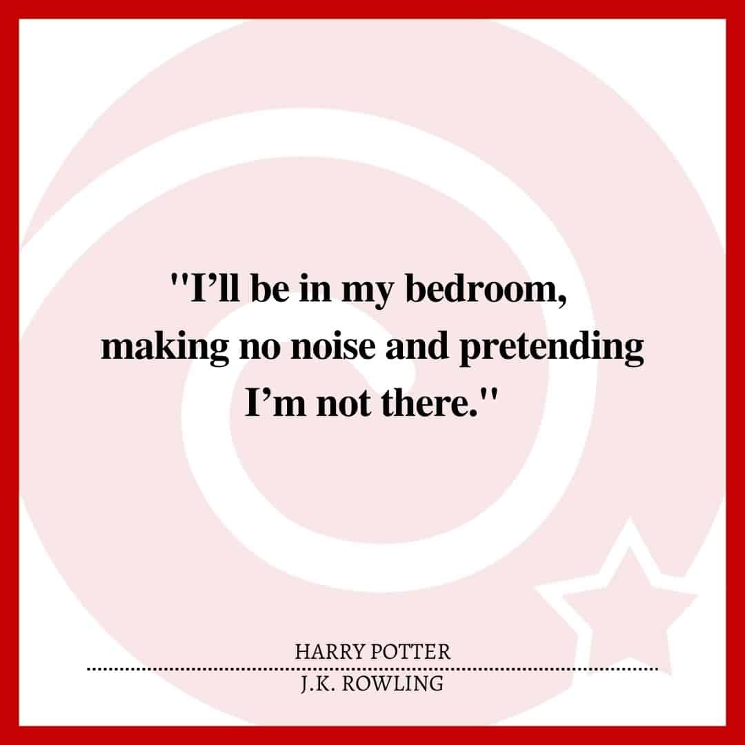 "I’ll be in my bedroom, making no noise and pretending I’m not there."