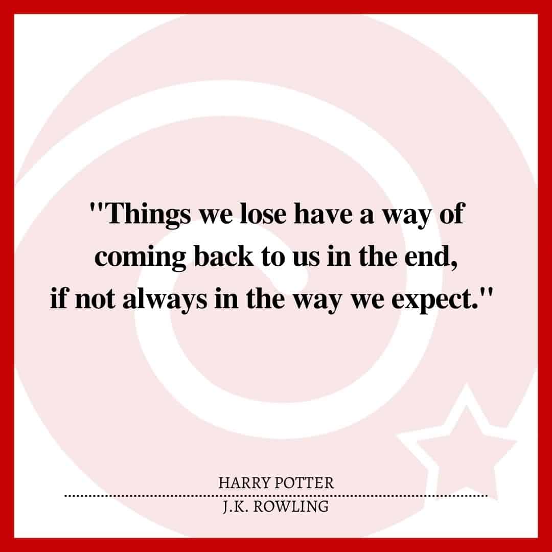"Things we lose have a way of coming back to us in the end, if not always in the way we expect."
