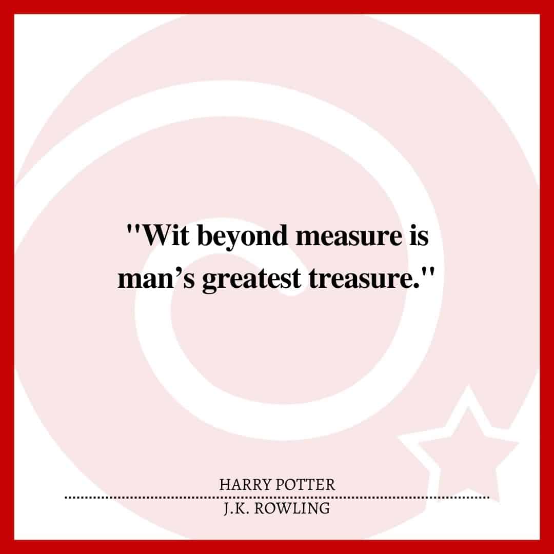 "Wit beyond measure is man’s greatest treasure."