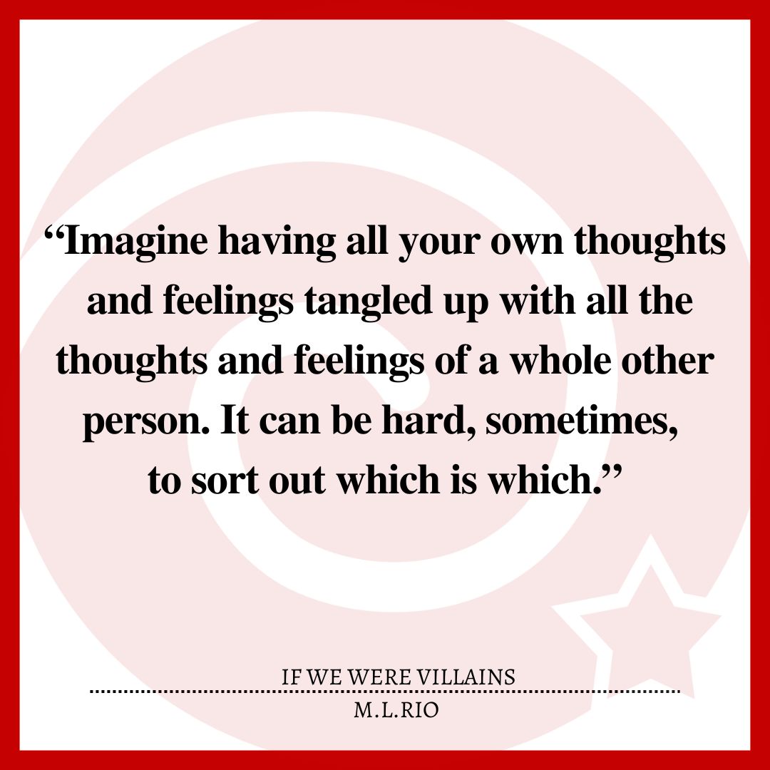 “Imagine having all your own thoughts and feelings tangled up with all the thoughts and feelings of a whole other person. It can be hard, sometimes, to sort out which is which.”