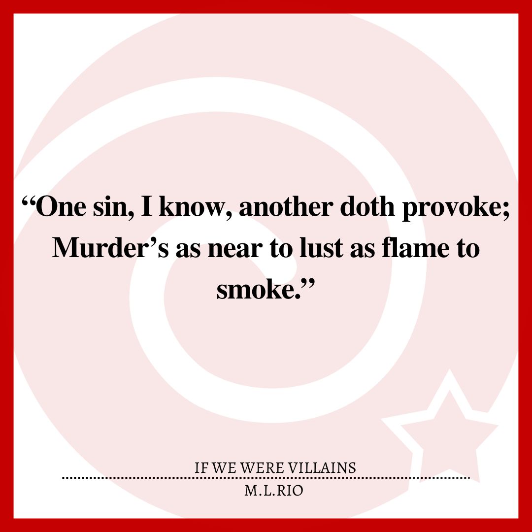 “One sin, I know, another doth provoke; Murder’s as near to lust as flame to smoke.”