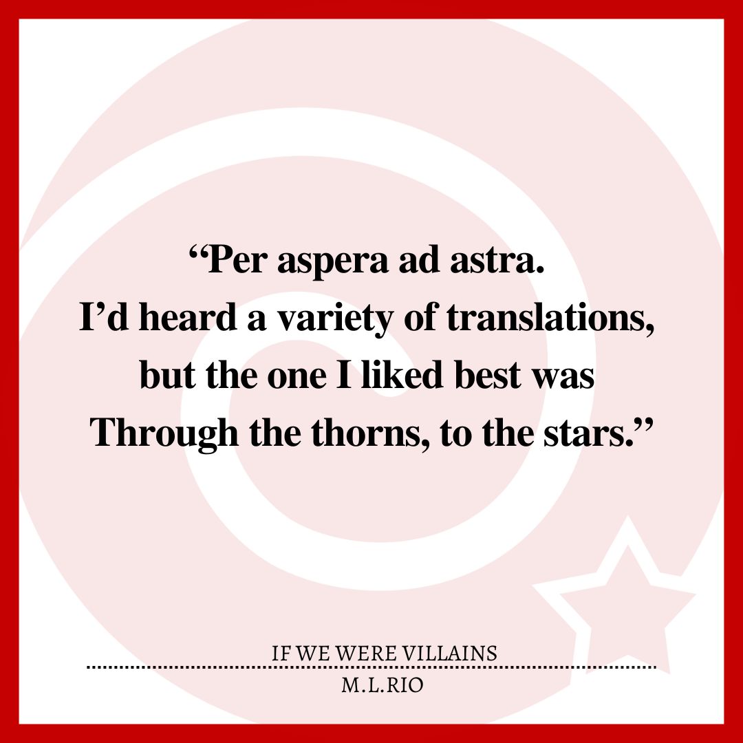 “Per aspera ad astra. I’d heard a variety of translations, but the one I liked best was Through the thorns, to the stars.”