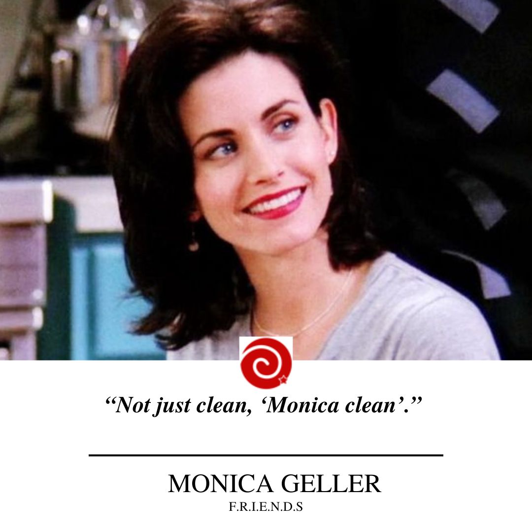 “Not just clean, ‘Monica clean’.” 