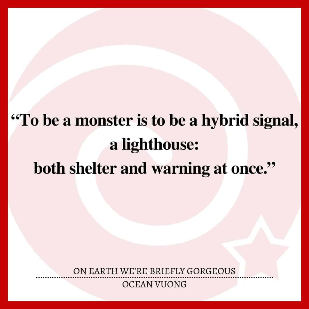 “To be a monster is to be a hybrid signal, a lighthouse: both shelter and warning at once.”
