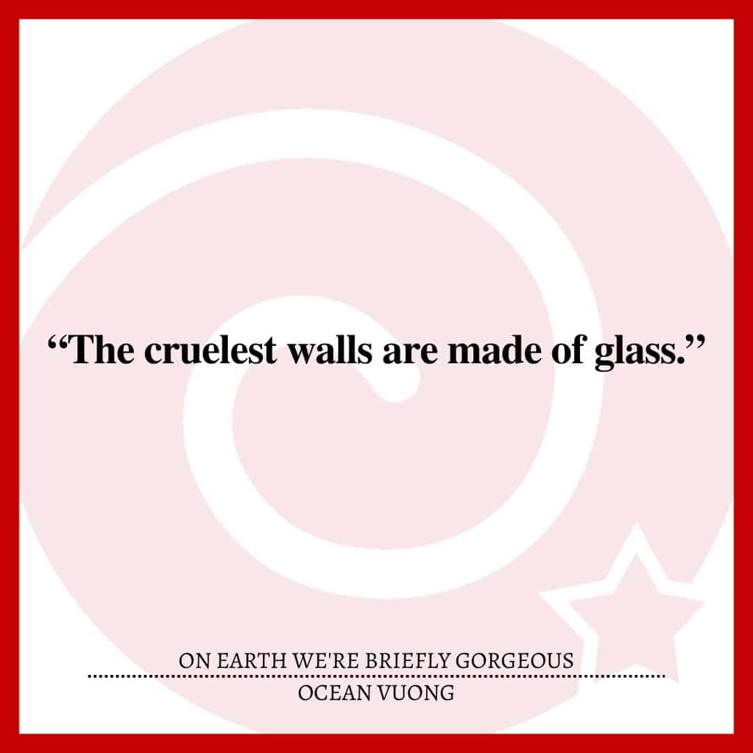 “The cruelest walls are made of glass.”