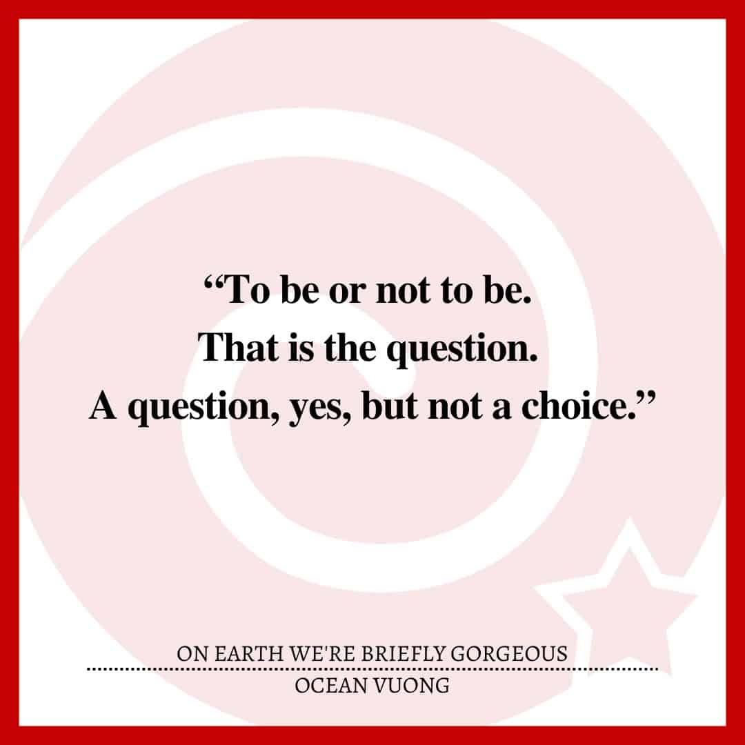 “To be or not to be. That is the question. A question, yes, but not a choice.”