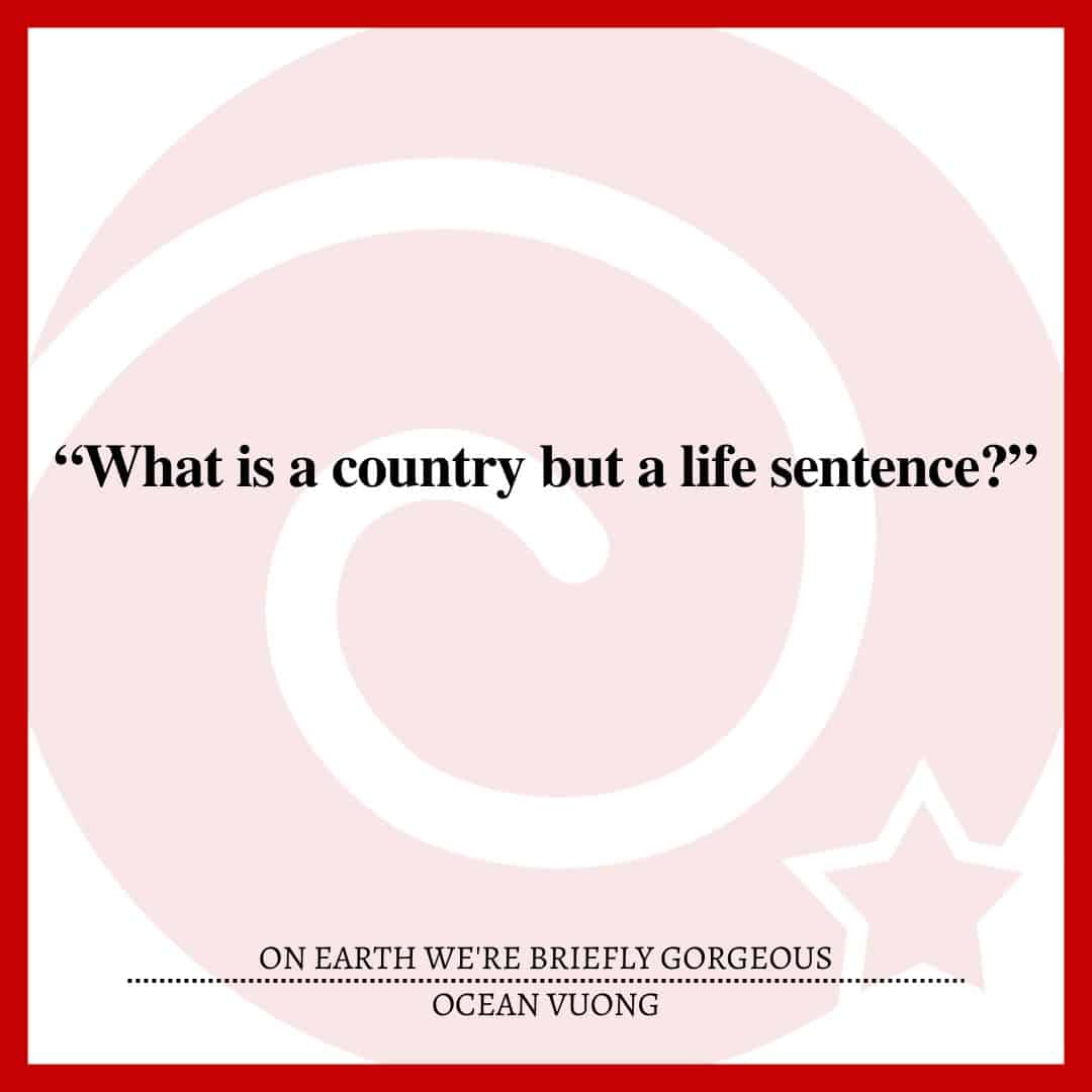 “What is a country but a life sentence?”