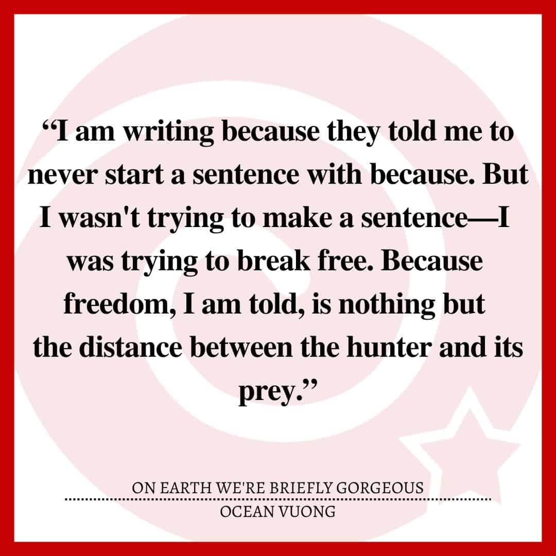 “I am writing because they told me to never start a sentence with because. But I wasn't trying to make a sentence—I was trying to break free. Because freedom, I am told, is nothing but the distance between the hunter and its prey.”
