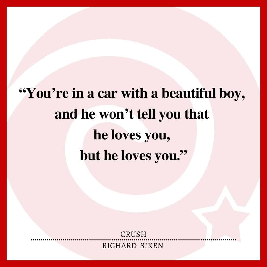 “You’re in a car with a beautiful boy, and he won’t tell you that he loves you, but he loves you.”