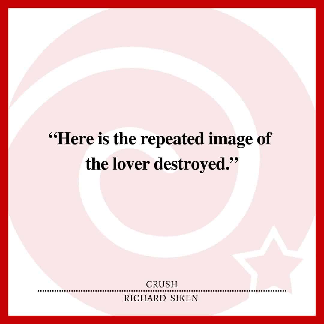 “Here is the repeated image of the lover destroyed.”