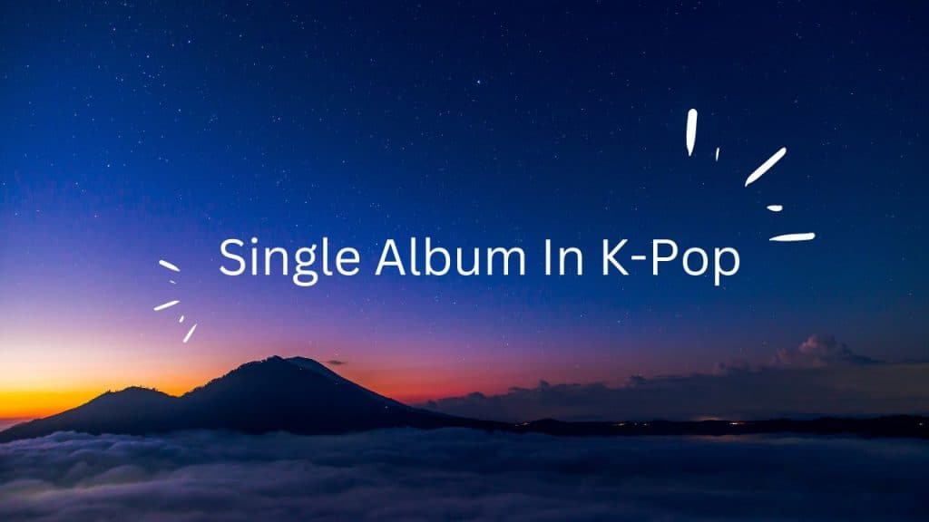 what-is-a-single-album-in-k-pop-otakukart