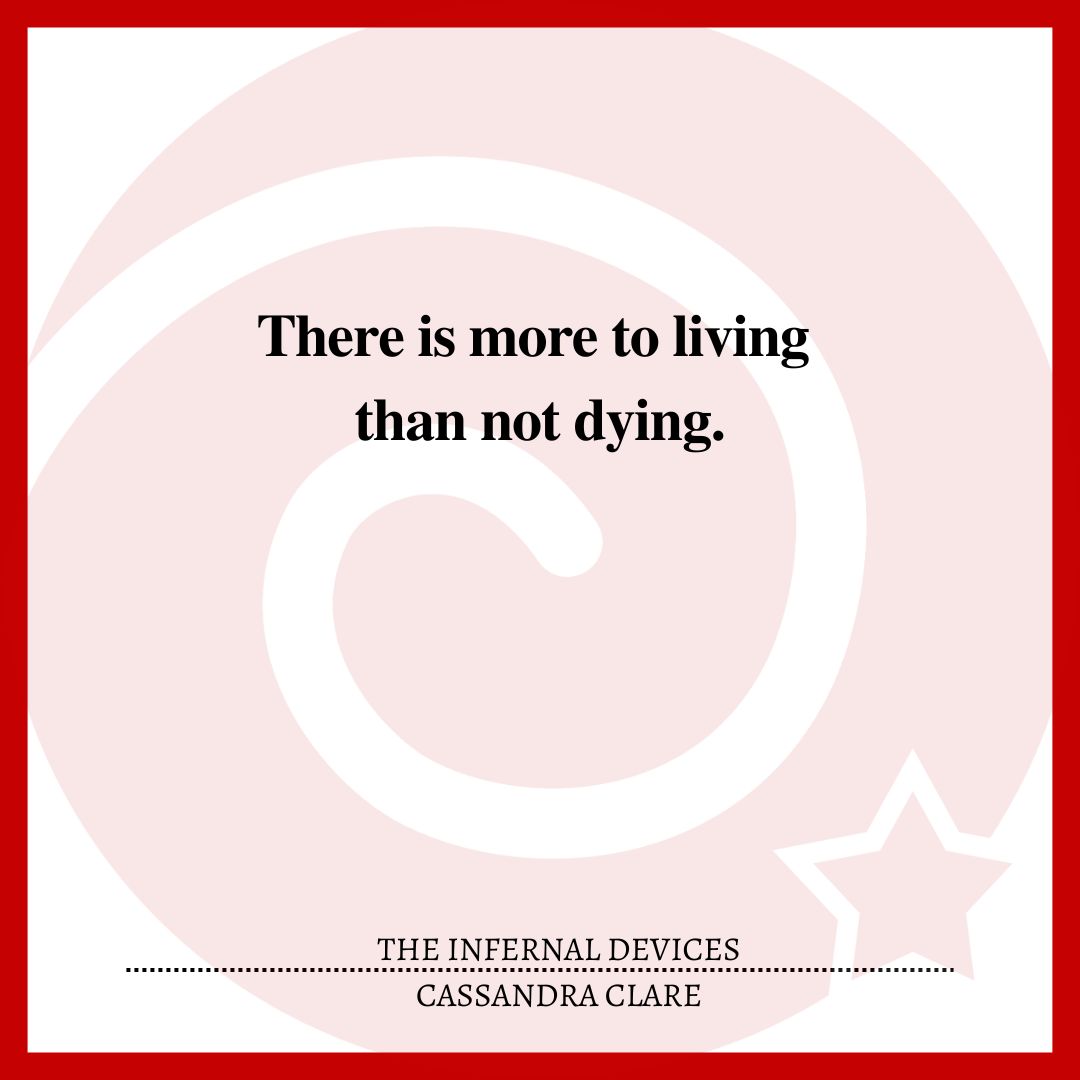 There is more to living than not dying.