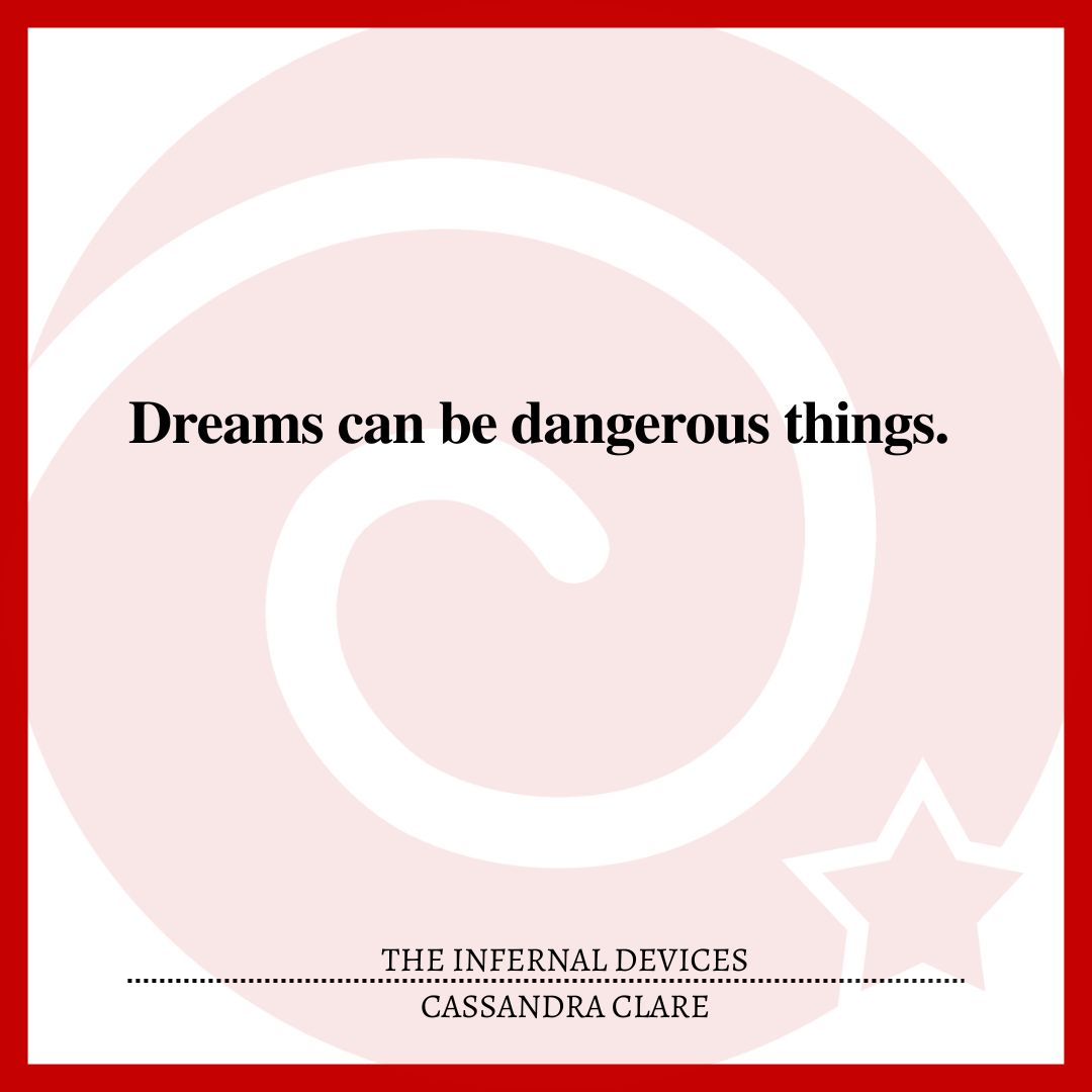 Dreams can be dangerous things.