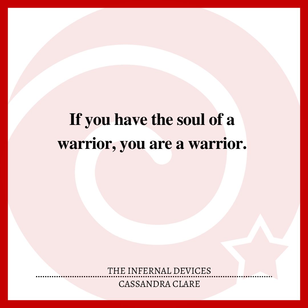 If you have the soul of a warrior, you are a warrior.