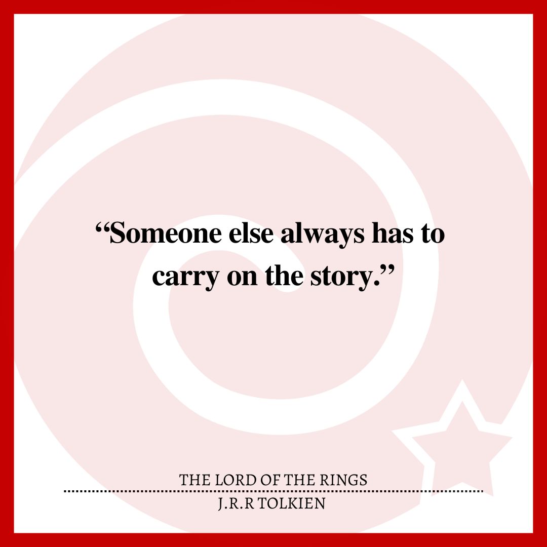 “Someone else always has to carry on the story.”