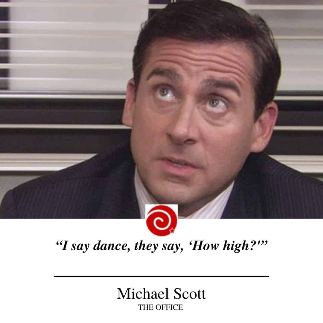 “I say dance, they say, ‘How high?'”