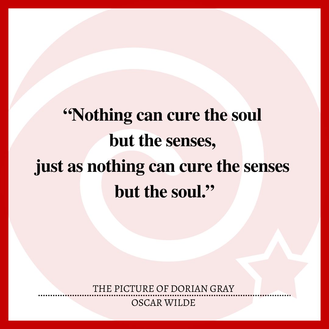 “Nothing can cure the soul but the senses, just as nothing can cure the senses but the soul.”