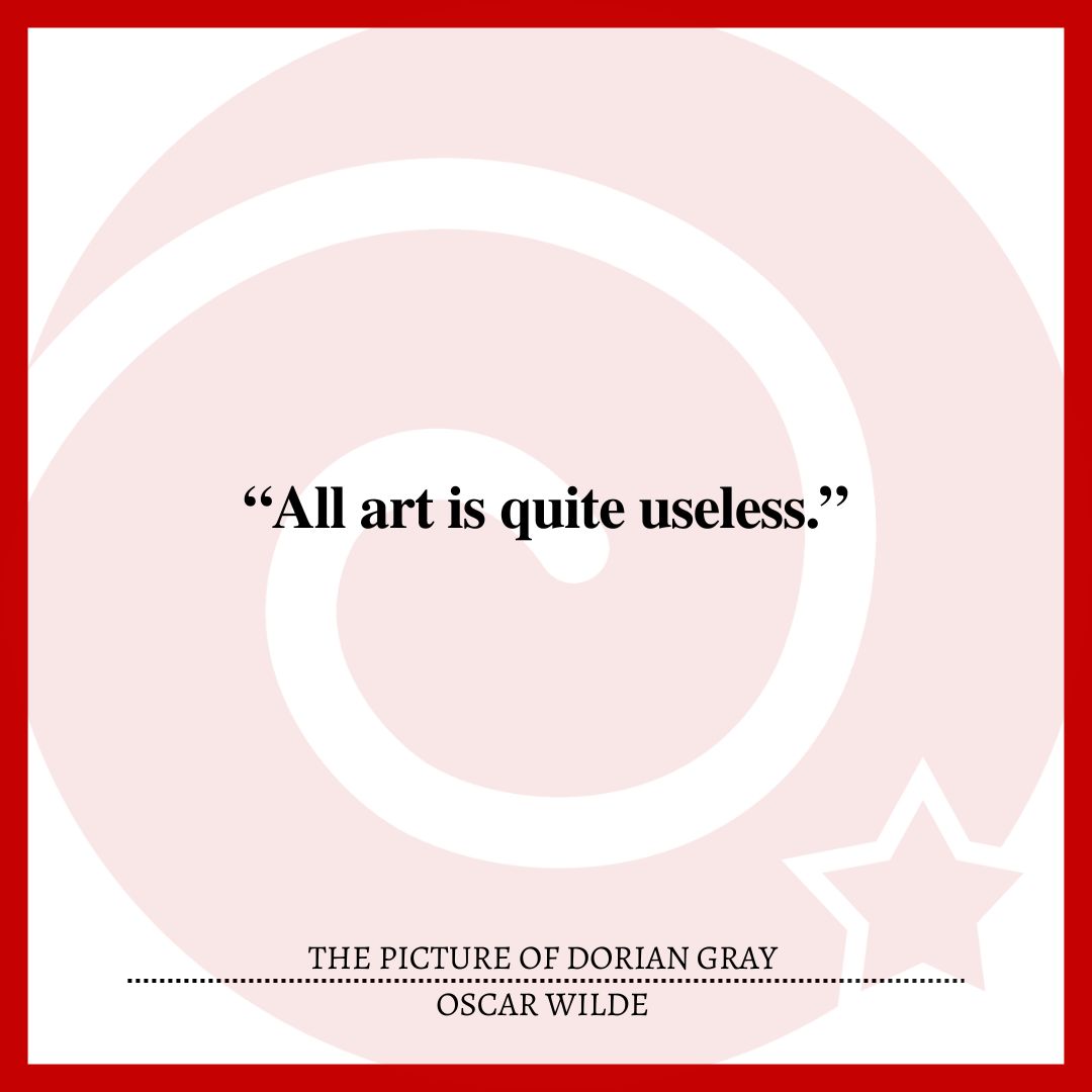 “All art is quite useless.” 