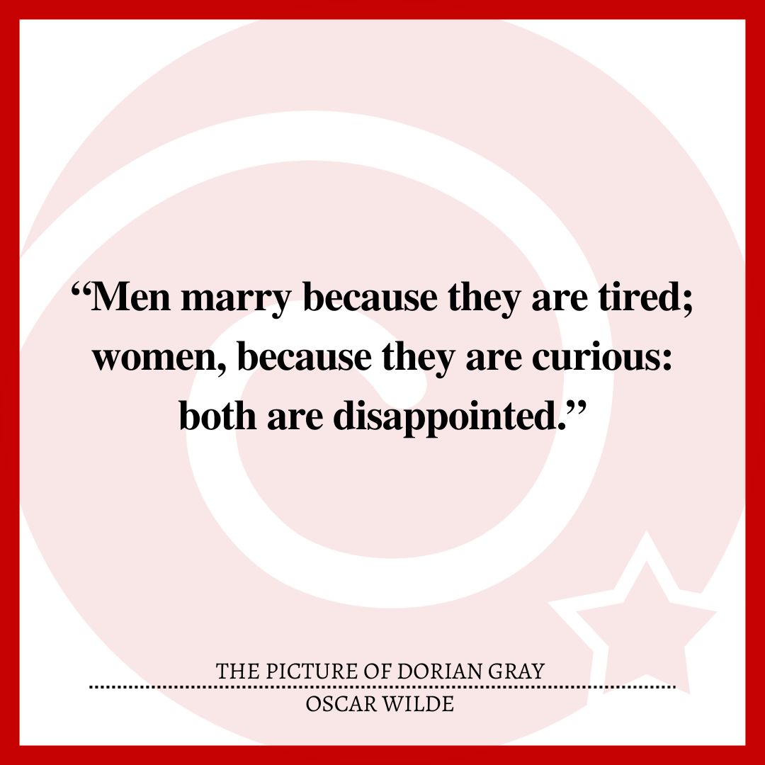 “Men marry because they are tired; women, because they are curious: both are disappointed.”