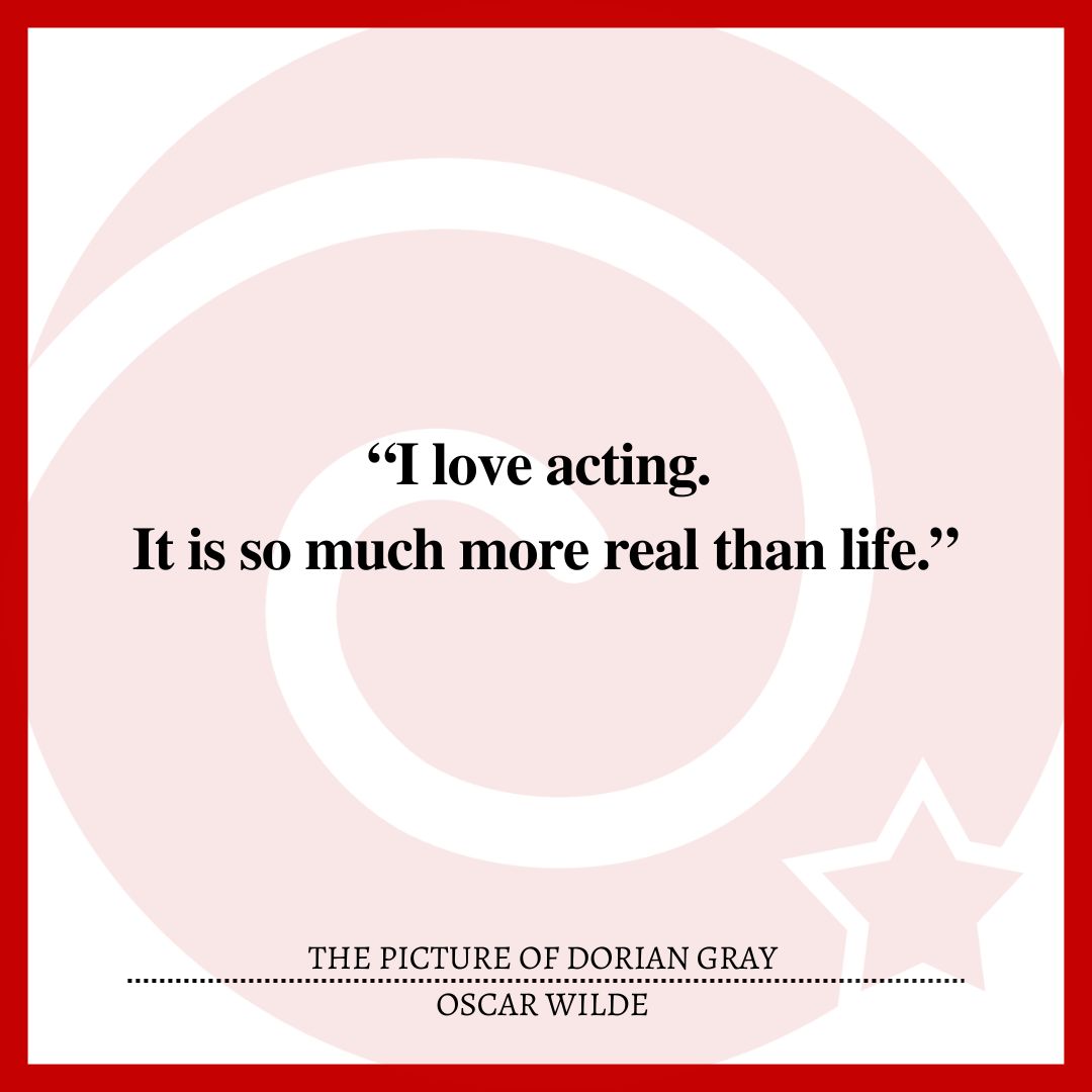 “I love acting. It is so much more real than life.”
