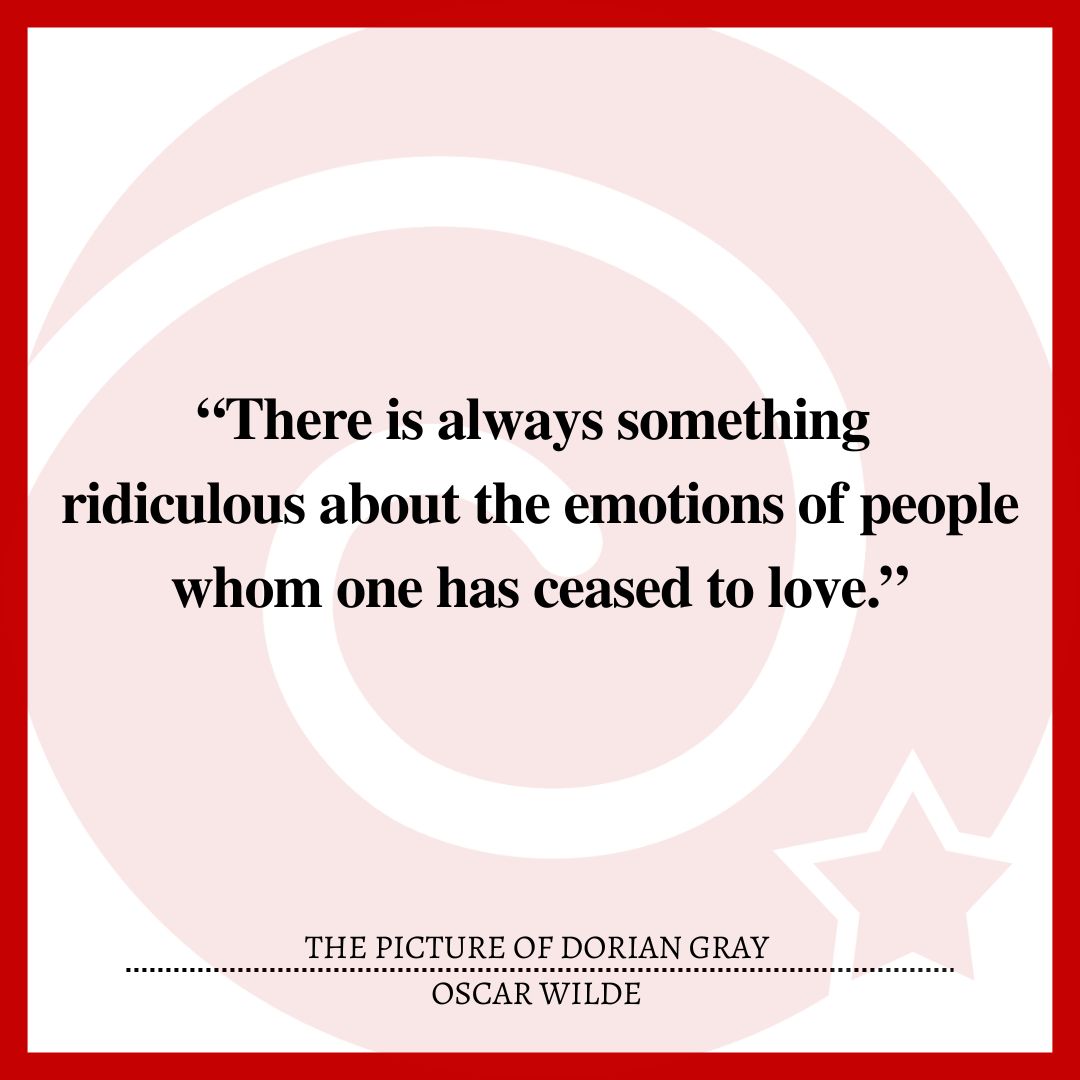 “There is always something ridiculous about the emotions of people whom one has ceased to love.”