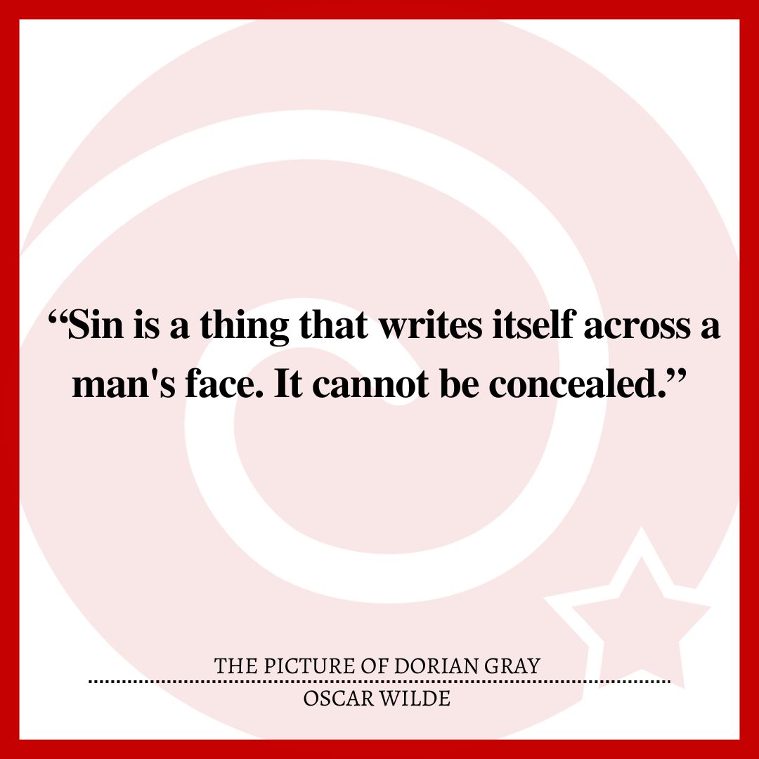 “Sin is a thing that writes itself across a man's face. It cannot be concealed.”