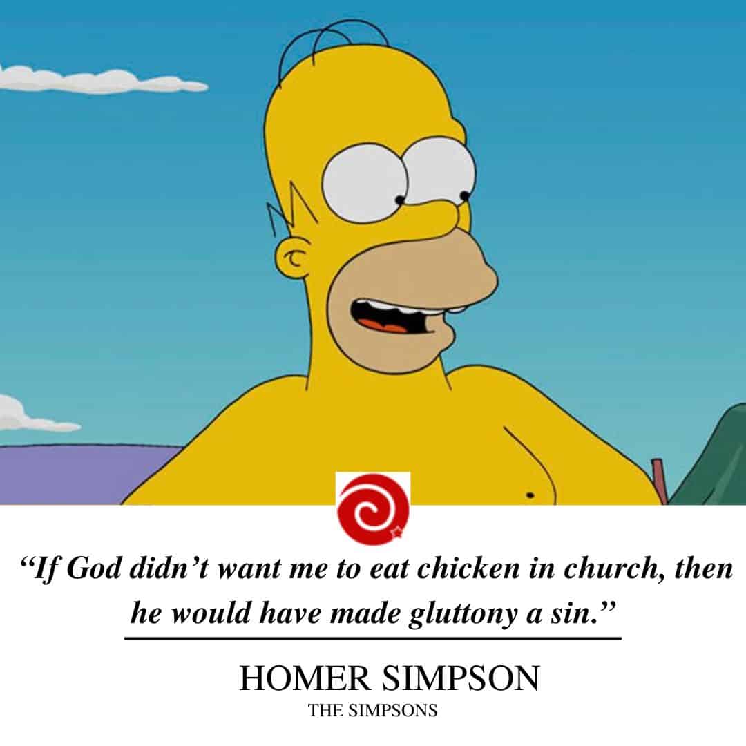 “If God didn’t want me to eat chicken in church, then he would have made gluttony a sin.”