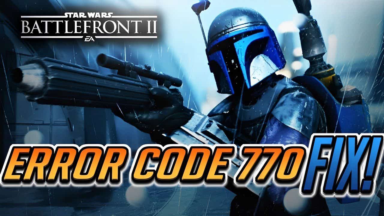 Star Wars Battlefront 2 Error Code 770 (How To Fix Articles)