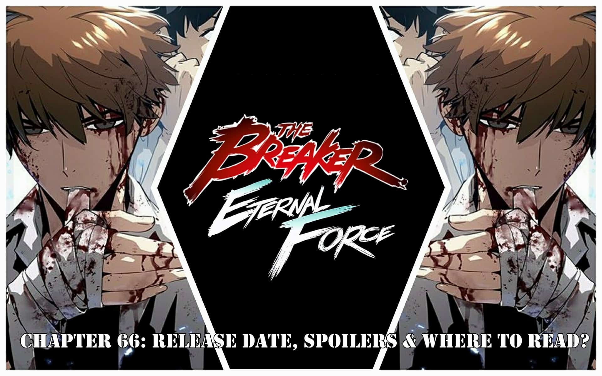 The Breaker: Eternal Force Chapter 66: Release Date, Spoilers & Where to Read?