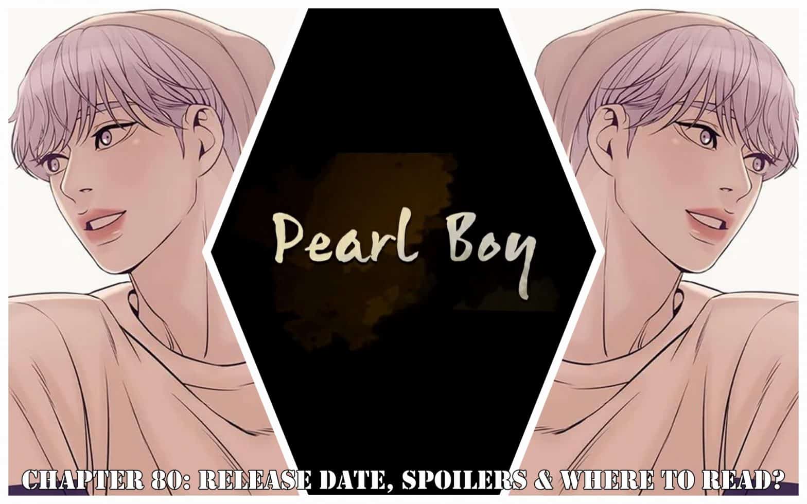 Pearl Boy Chapter 80 Release Date Spoilers And Where To Read Otakukart 5282
