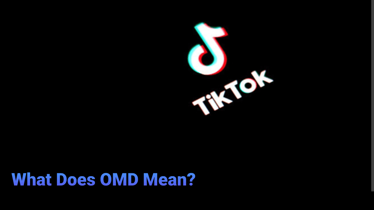 What Does OMD Mean On Tiktok