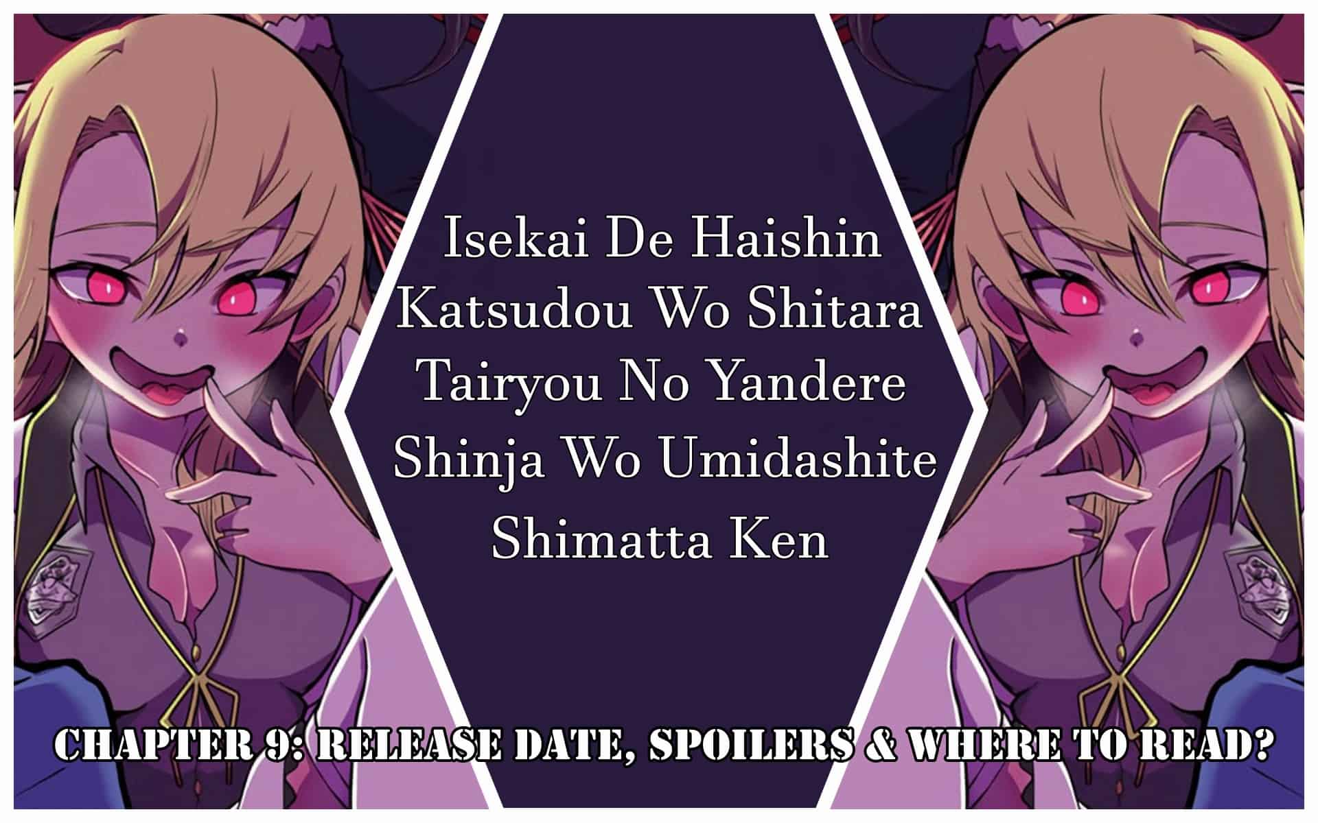 Isekai De Haishin Katsudou Wo Shitara Tairyou No Yandere Shinja Wo Umidashite Shimatta Ken Chapter 9: Release Date, Spoilers & Where to Read?
