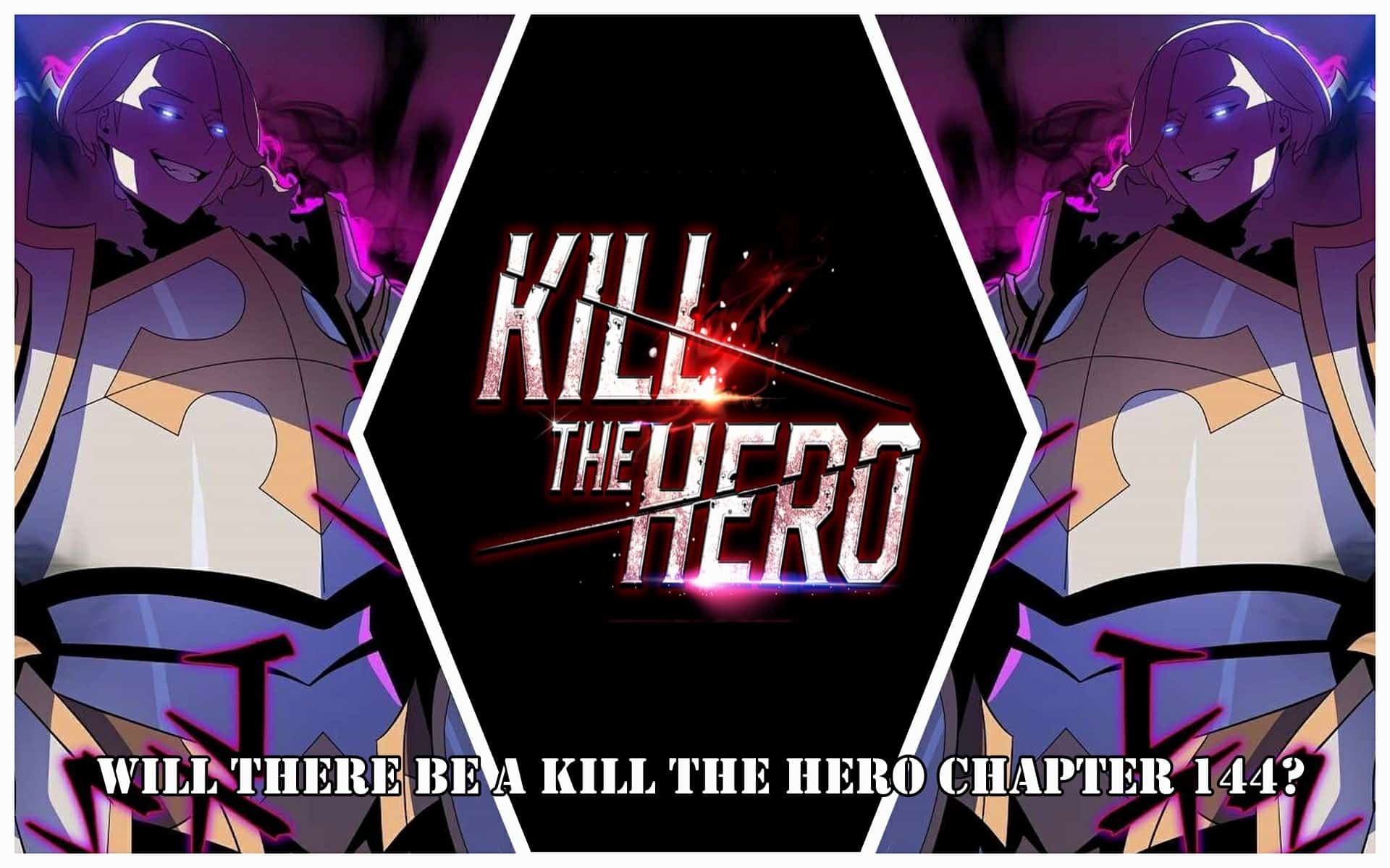 Will There Be A Kill The Hero Chapter 144?