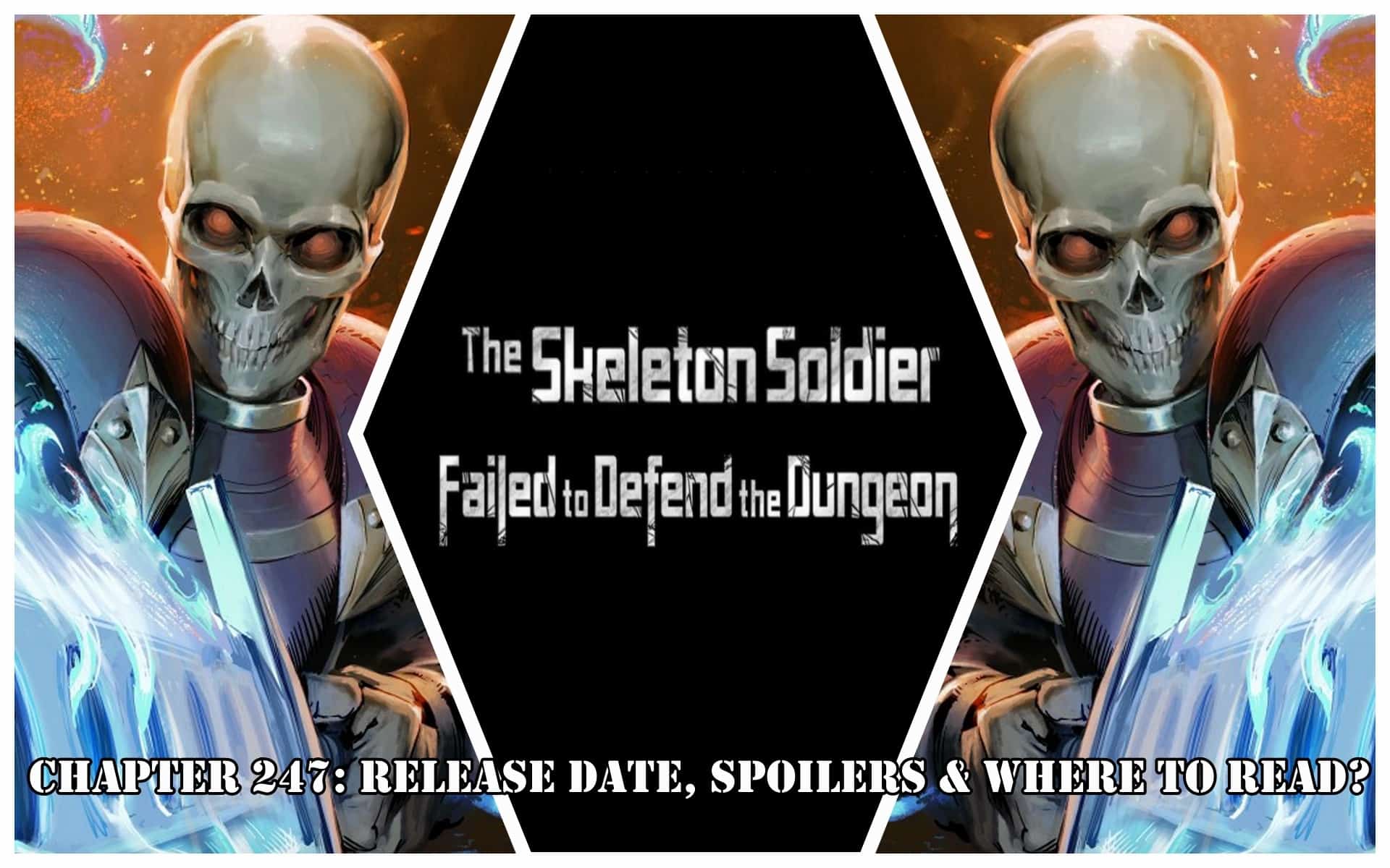 Skeleton Soldier Couldn't Protect the Dungeon Chapter 247: Release Date, Spoilers & Where to Read?