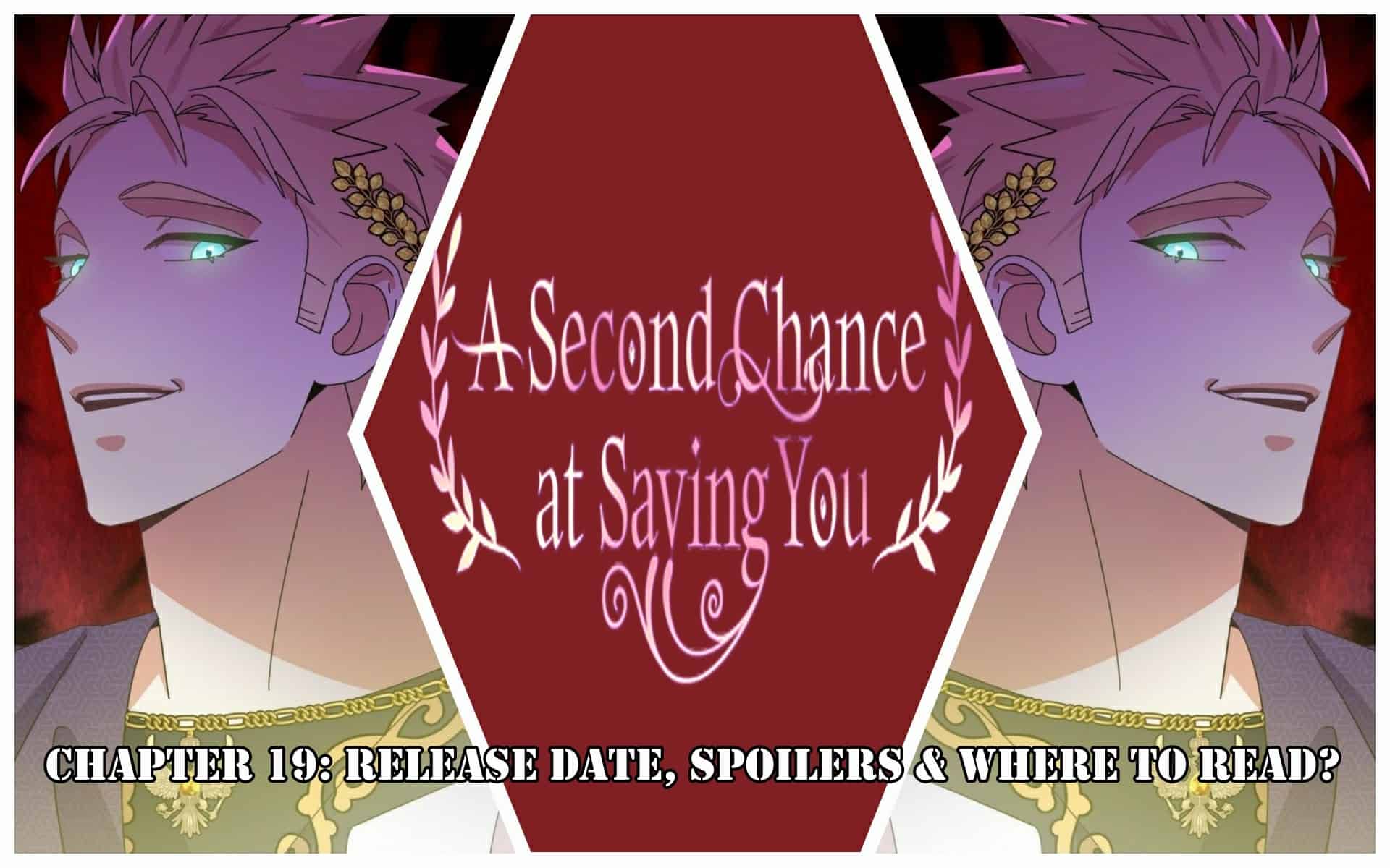 A Second Chance At Saving You Chapter 19: Release Date, Spoilers & Where to Read?