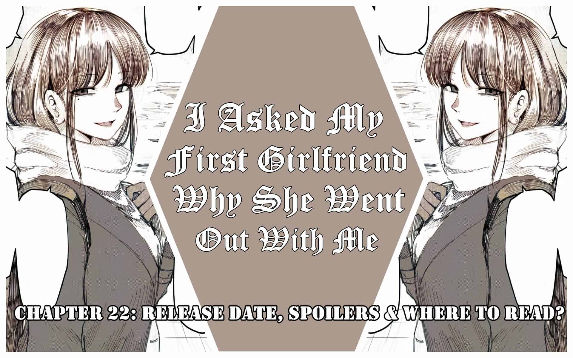 I Asked My First Girlfriend Why She Went Out With Me Chapter 22: Release Date, Spoilers & Where to Read?