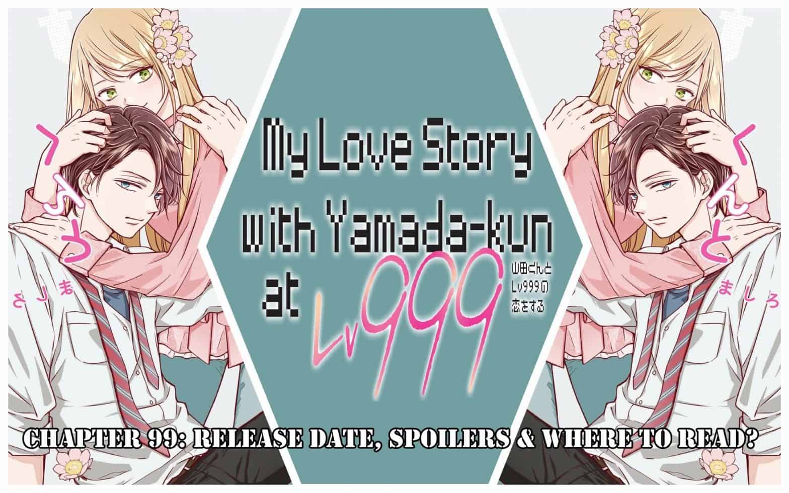My Lv999 Love For Yamada-Kun Chapter 99: Release Date, Spoilers & Where