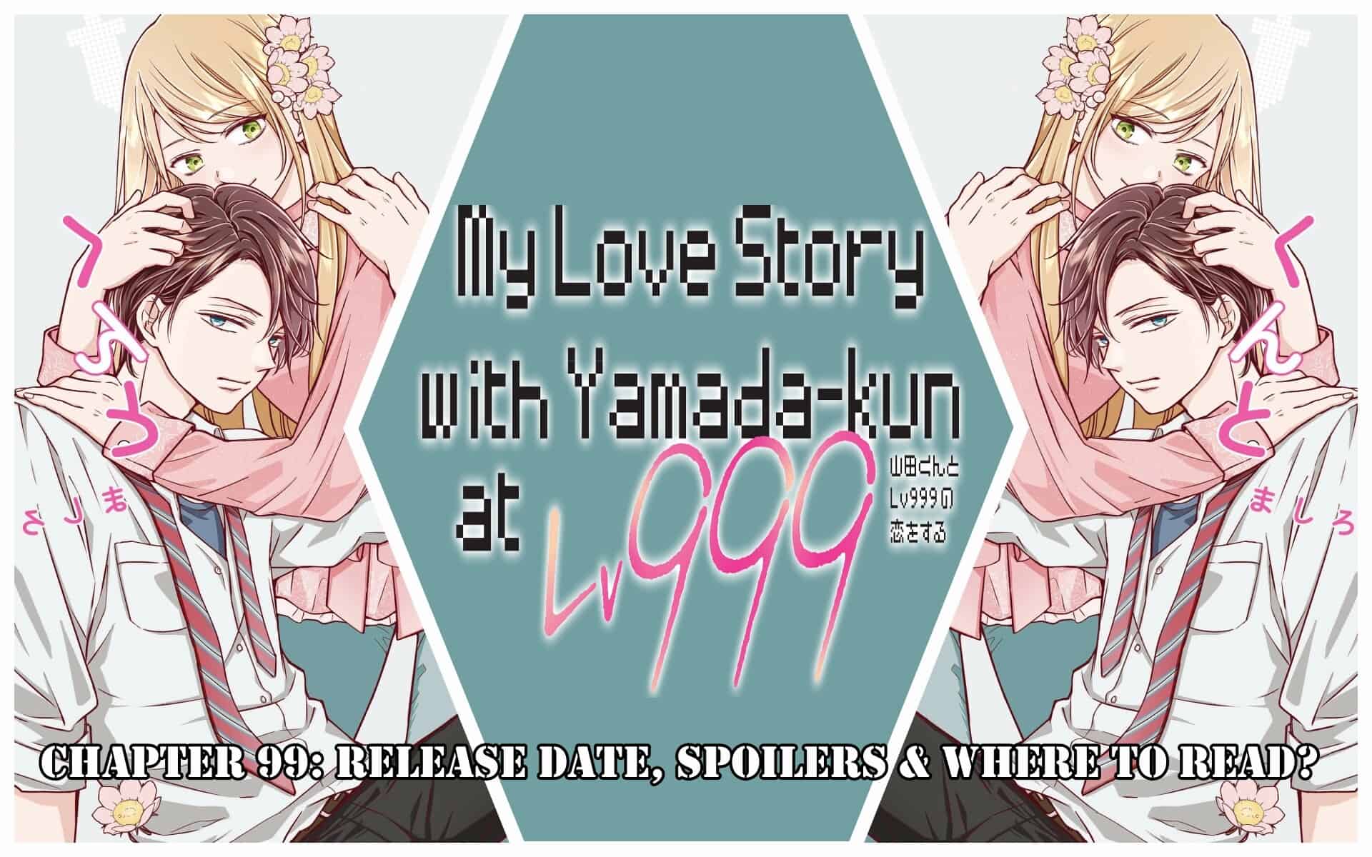 My Lv999 Love For Yamada-Kun Chapter 99: Release Date, Spoilers & Where to Read?