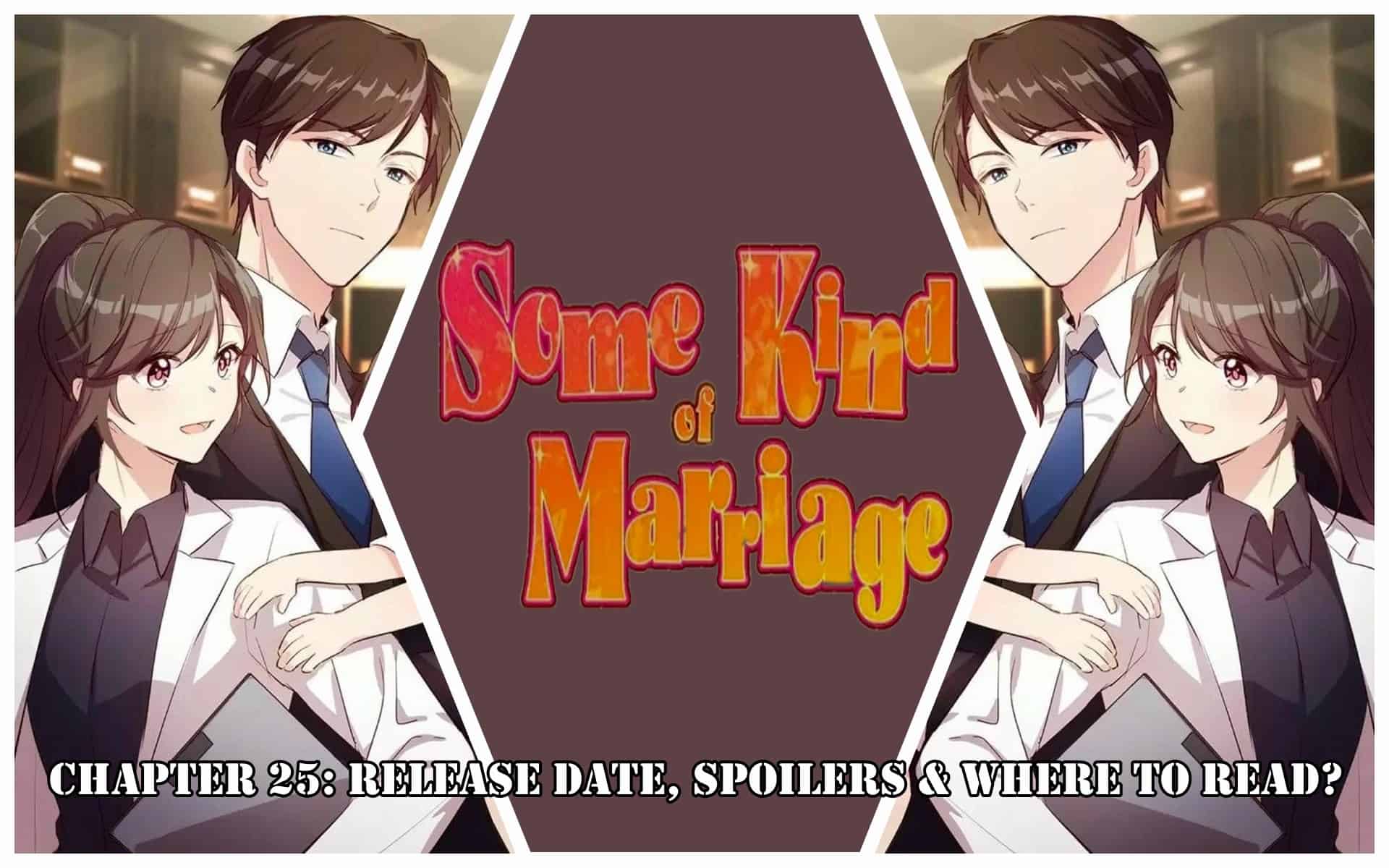 Some Kind Of Marriage Chapter 25: Release Date, Spoilers & Where to Read?