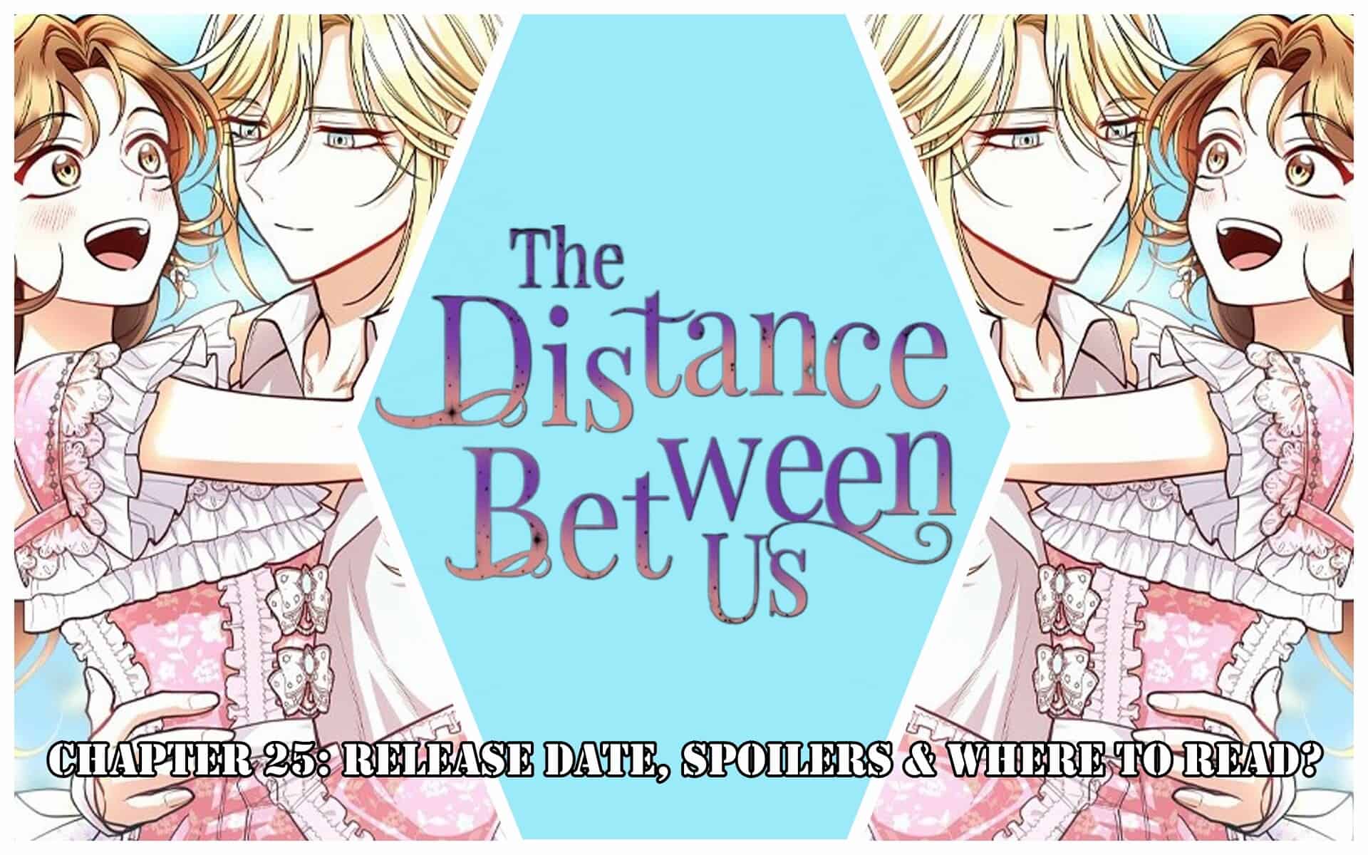 The Gap Between You And Me Chapter 25: Release Date, Spoilers & Where to Read?