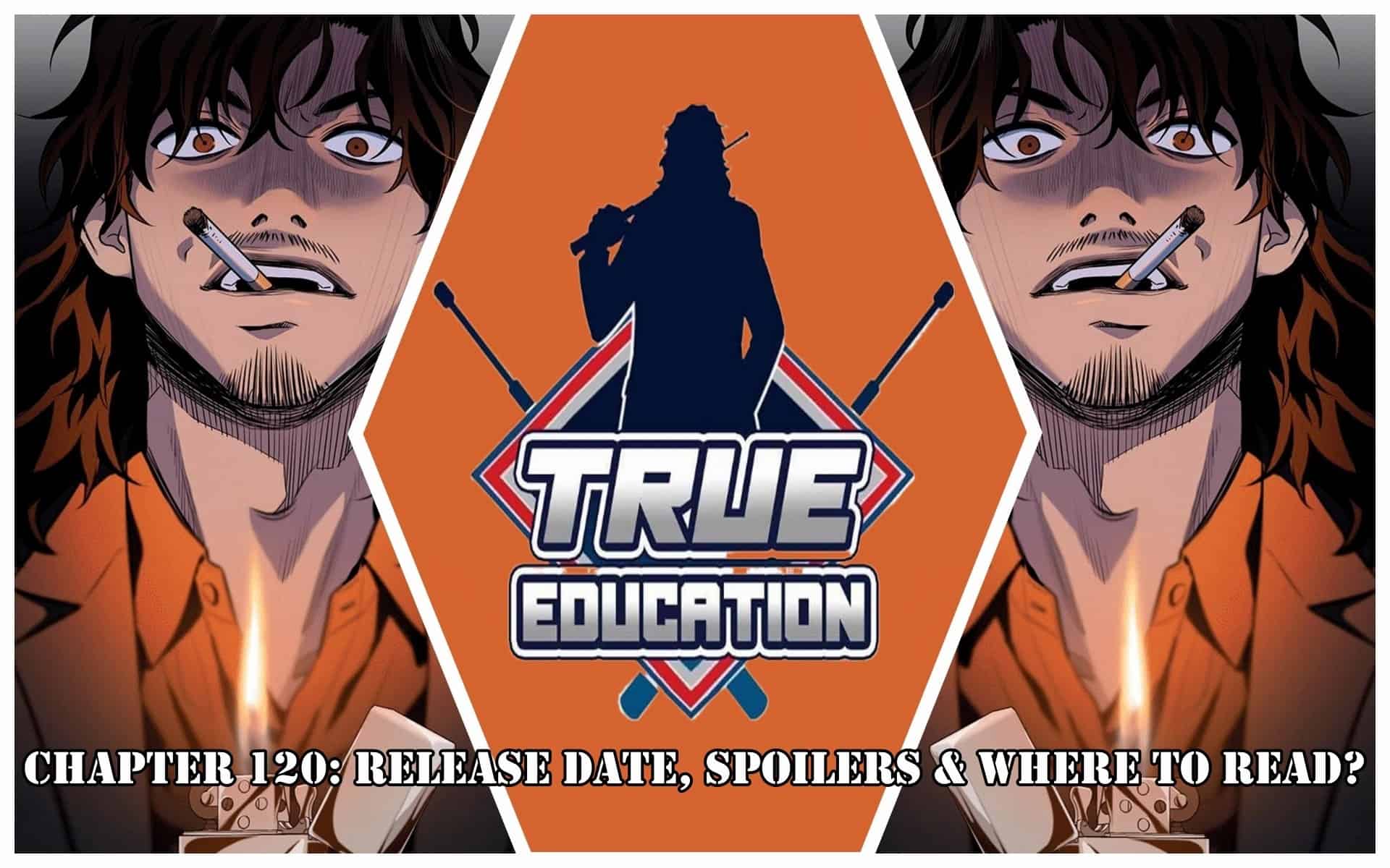 True Education Chapter 120: Release Date, Spoilers & Where to Read?