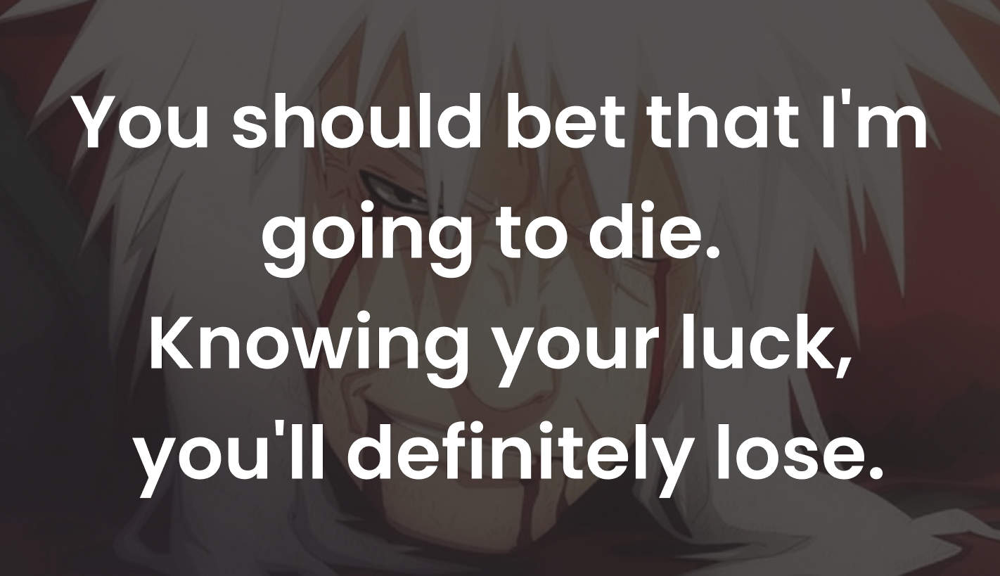 You should bet that I'm going to die. Knowing your luck, you'll definitely lose.