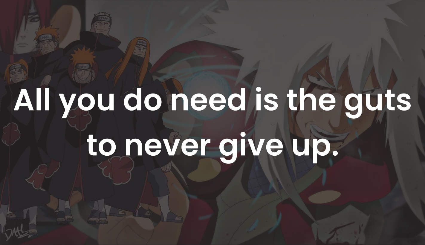 All you need is the guts to never give up.