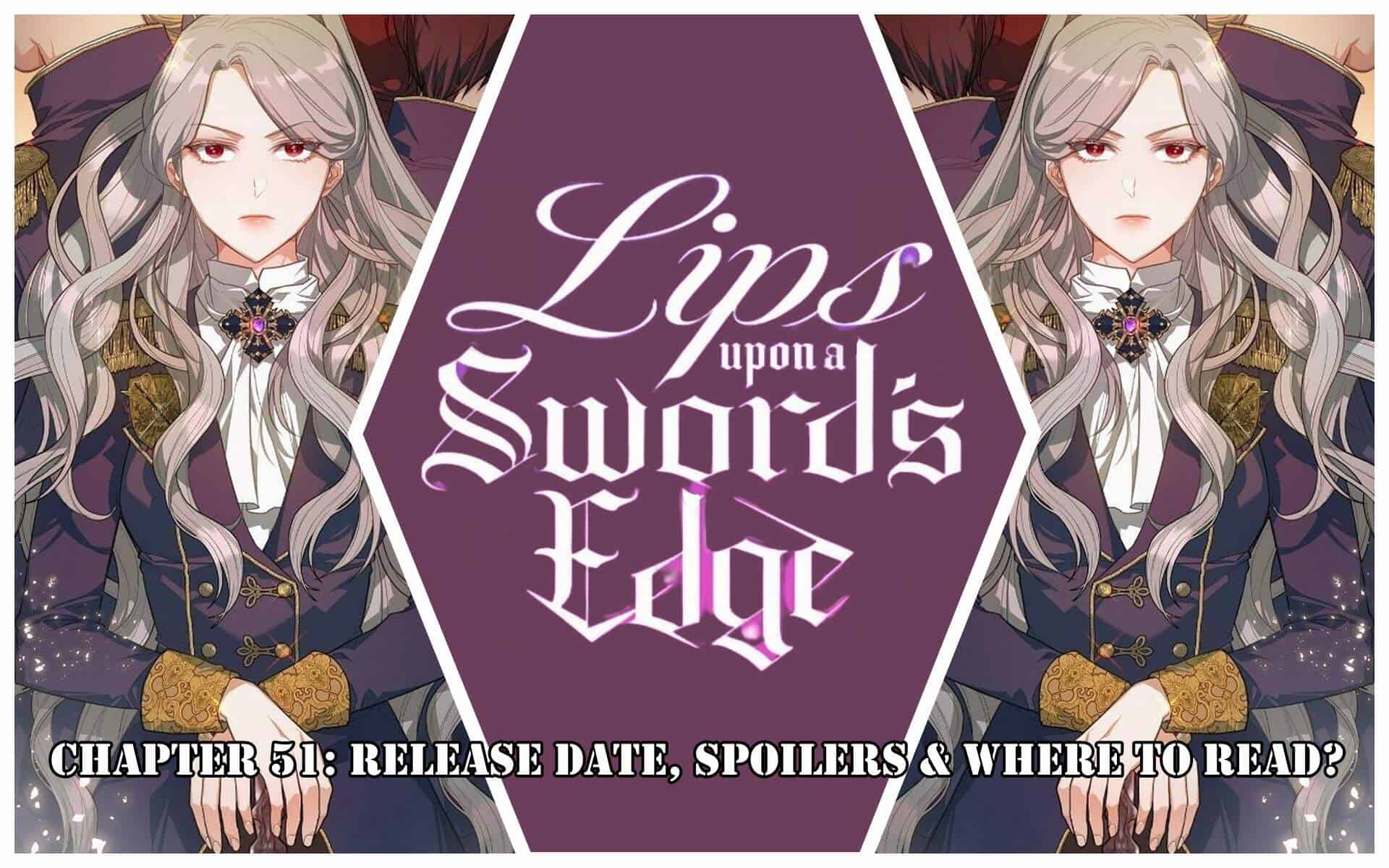 Lips On The Tip Of A Knife Chapter 51: Release Date, Spoilers & Where to Read?
