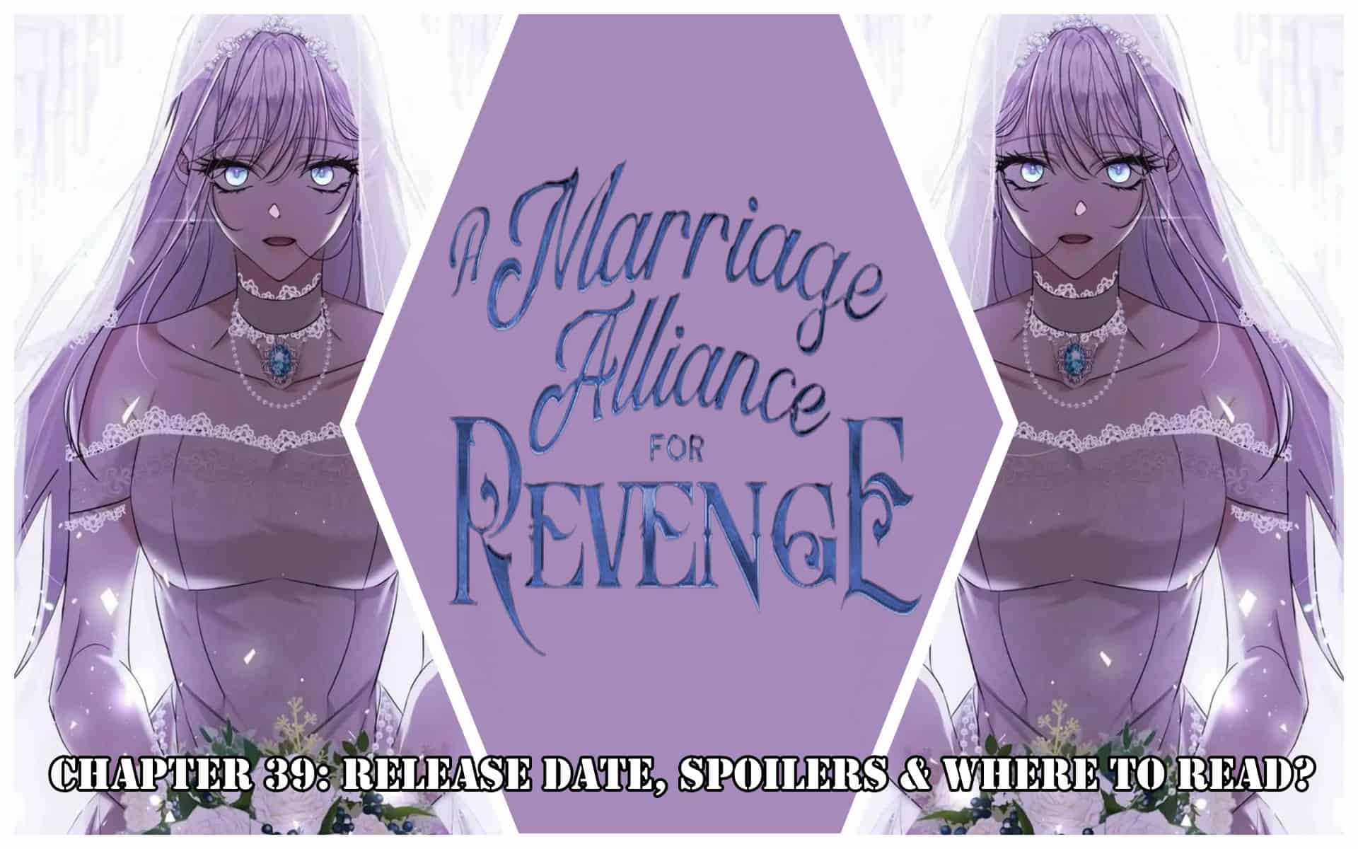 Marriage Alliance For Revenge Chapter 39: Release Date, Spoilers & Where to Read?