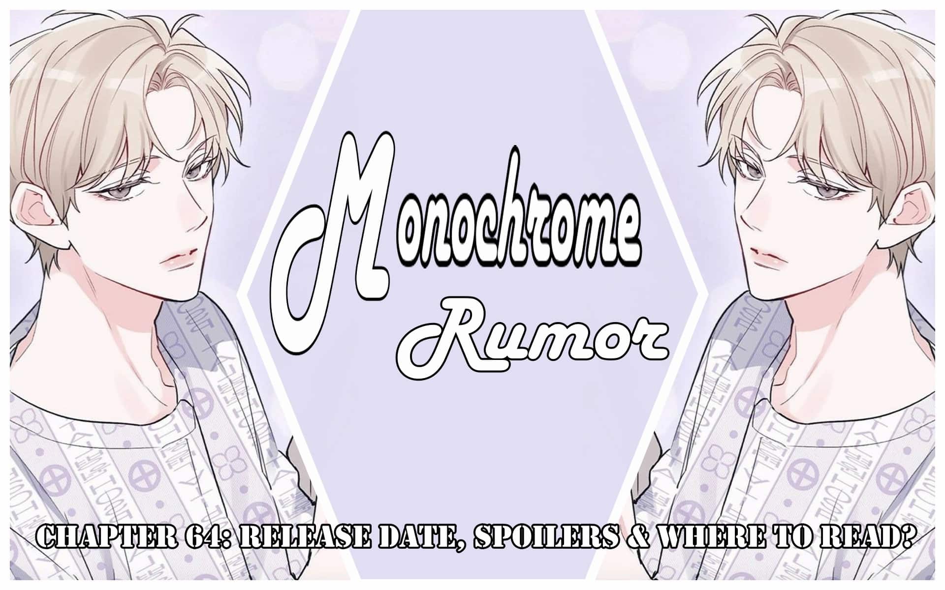 Monochrome Rumor Chapter 64: Release Date, Spoilers & Where to Read?