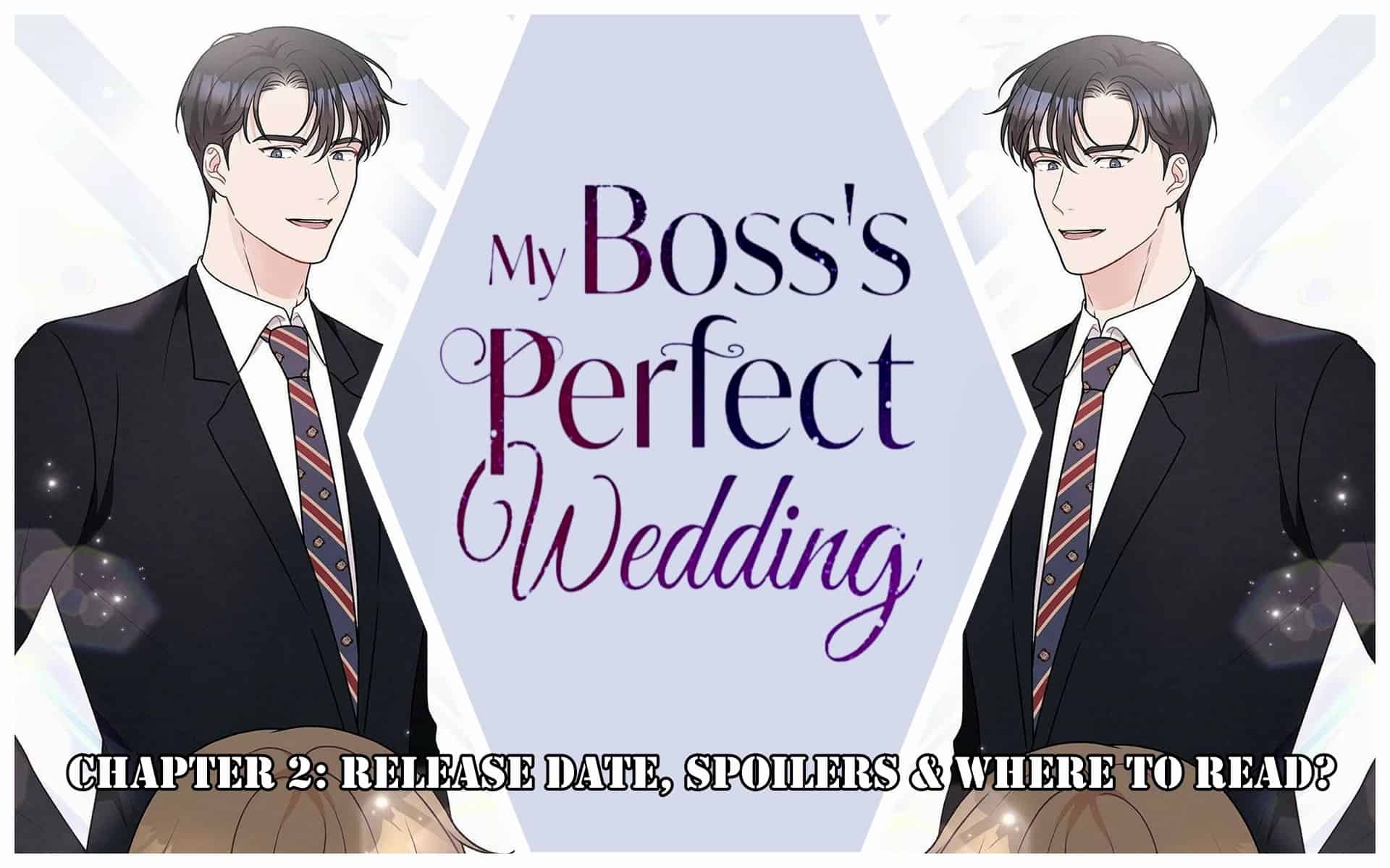 My Boss’s Perfect Wedding Chapter 2: Release Date, Spoilers & Where to Read?
