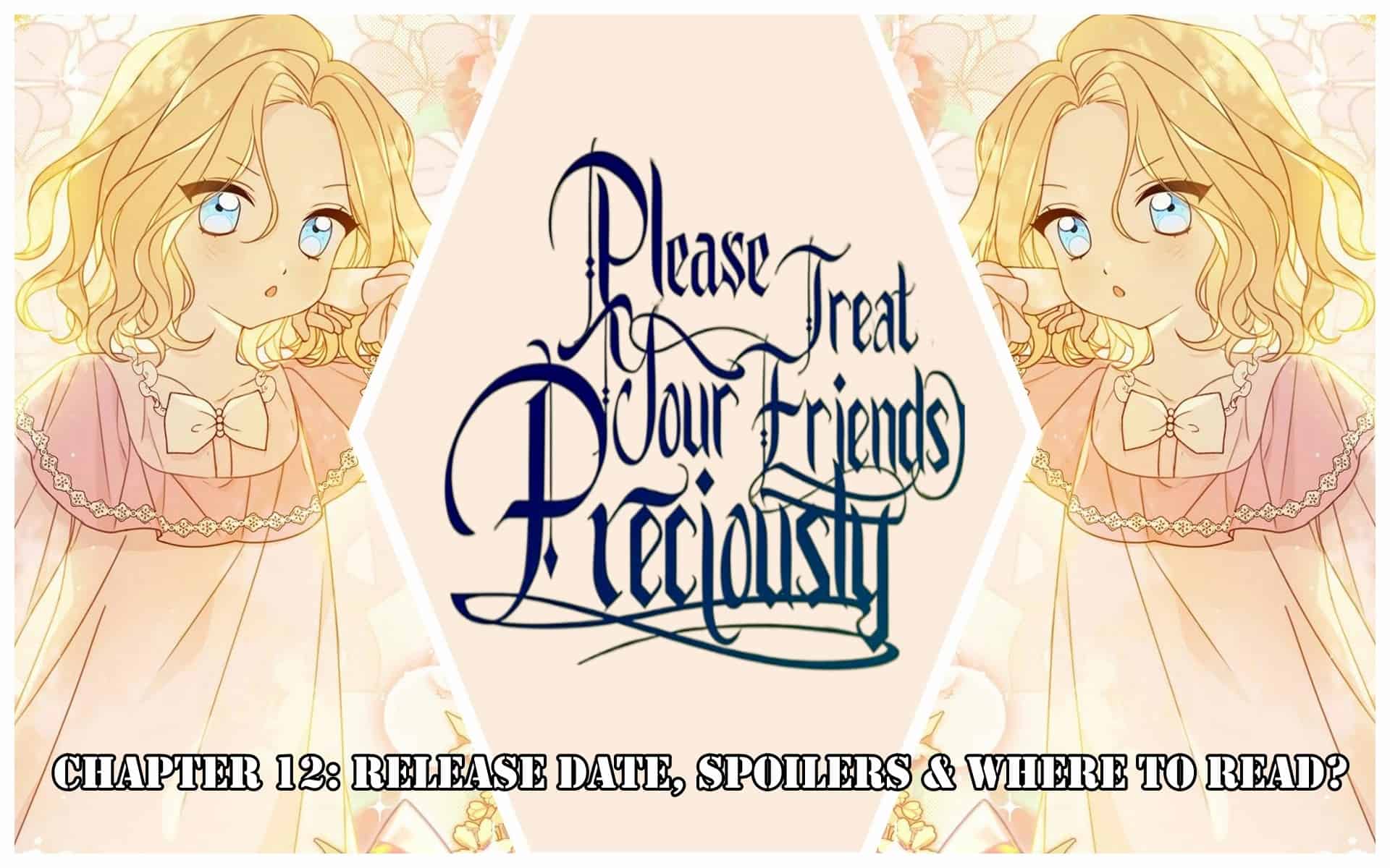 Please Treat Your Friends Preciously Chapter 12: Release Date, Spoilers & Where to Read?