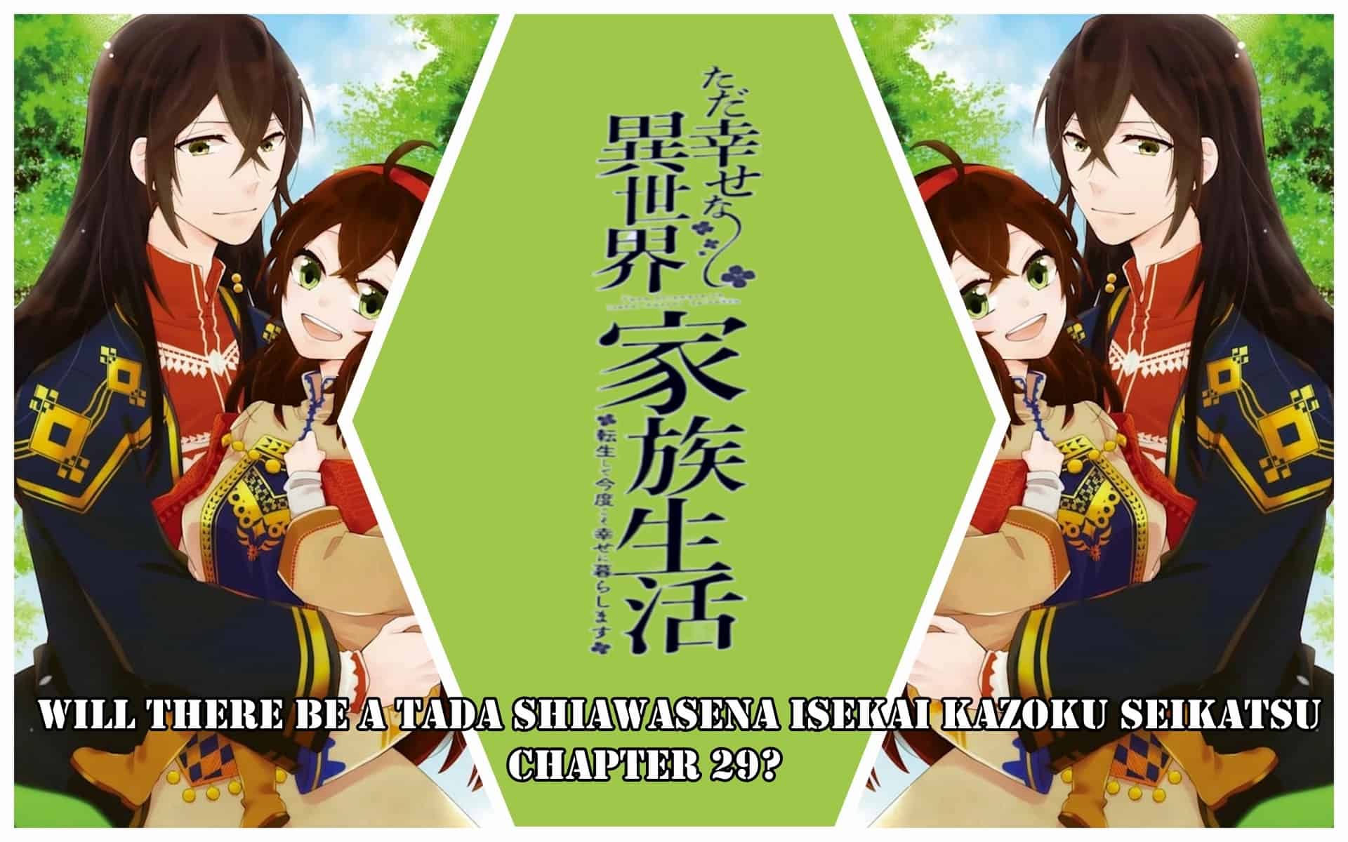 Will There Be A Tada Shiawasena Isekai Kazoku Seikatsu Chapter 29?
